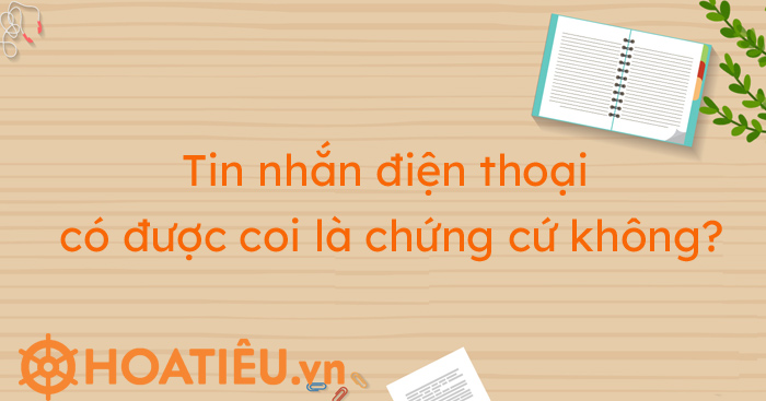 Tin nhắn điện thoại có được coi là chứng cứ không?