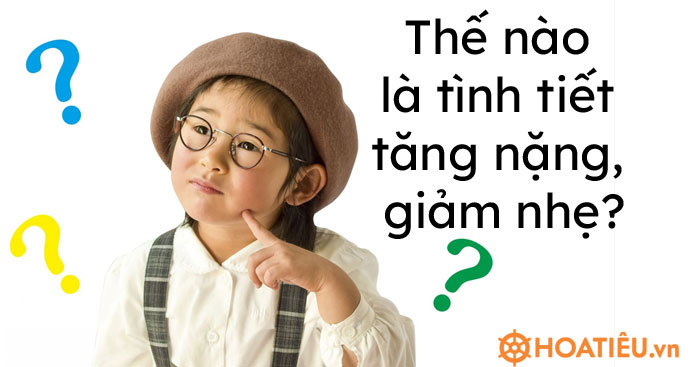 Tình tiết tăng nặng, giảm nhẹ là gì? Quy định về tình tiết tăng nặng, giảm nhẹ?