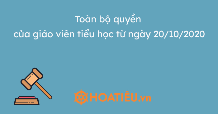 Toàn bộ quyền của giáo viên tiểu học từ ngày 20/10/2020