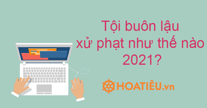 Tội buôn lậu xử phạt như thế nào 2021?