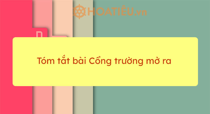 Top 6 mẫu tóm tắt bài Cổng trường mở ra siêu hay