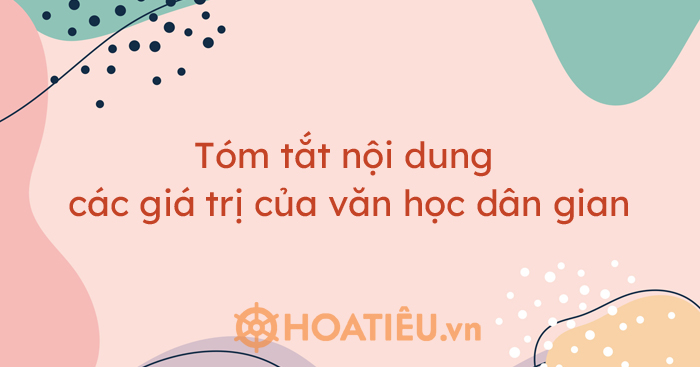 Tóm tắt nội dung các giá trị của văn học dân gian