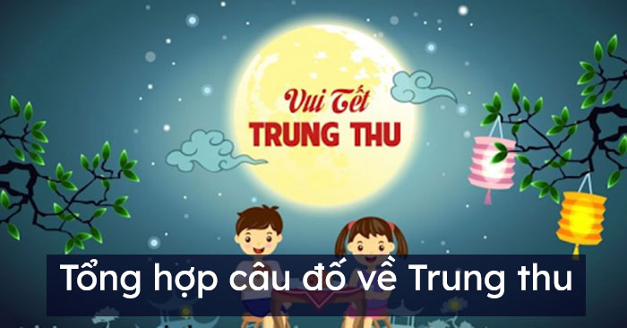 Tổng hợp câu đố về Trung thu hay nhất