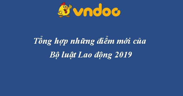 Tổng hợp những điểm mới của Bộ luật Lao động 2019