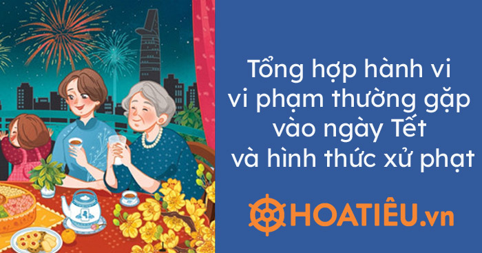 Tổng hợp hành vi vi phạm thường gặp vào ngày Tết và hình thức xử phạt