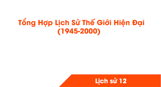 Trắc nghiệm lịch sử thế giới hiện đại 1945 – 2000