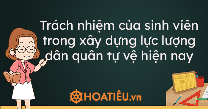 Trách nhiệm của sinh viên trong xây dựng lực lượng dân quân tự vệ hiện nay