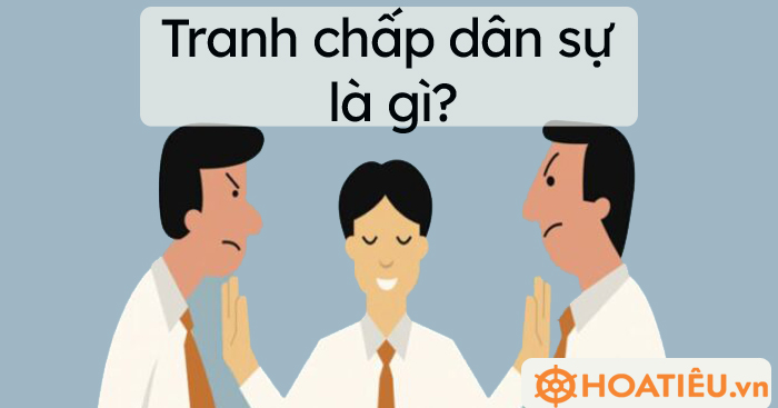 Tranh chấp dân sự là gì?