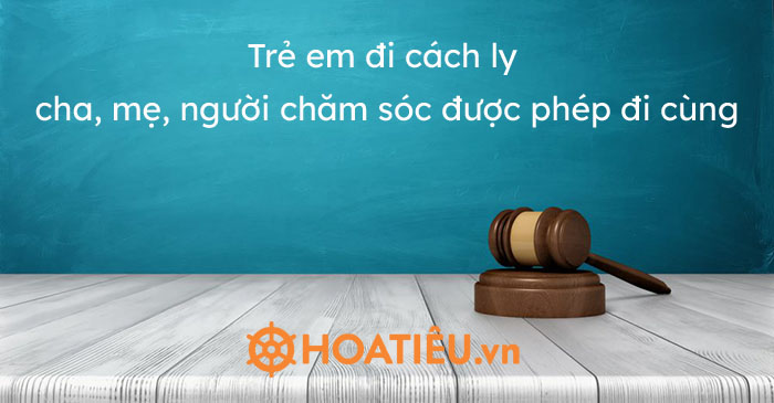 Trẻ em đi cách ly cha, mẹ, người chăm sóc được phép đi cùng