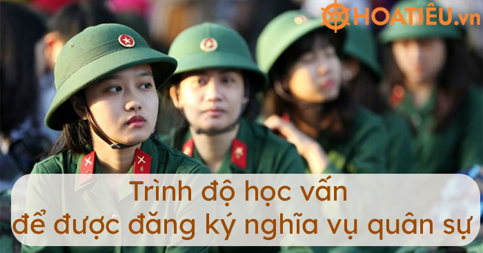 Trình độ học vấn để được tham gia nghĩa vụ quân sự
