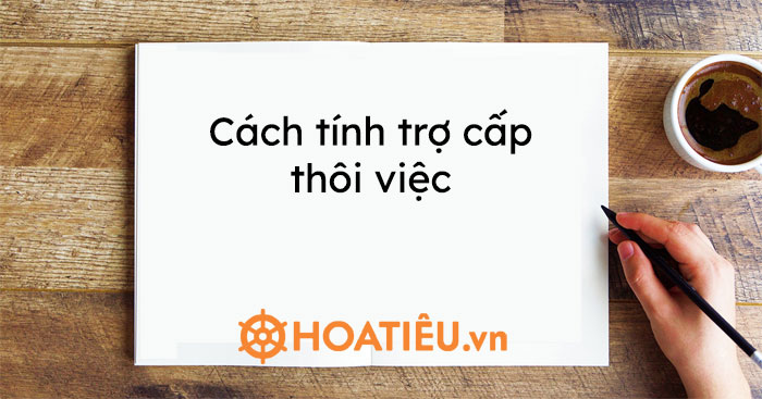 Cách tính trợ cấp thôi việc 2021