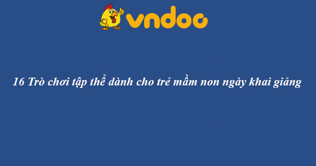 16 Trò chơi tập thể dành cho trẻ mầm non ngày khai giảng