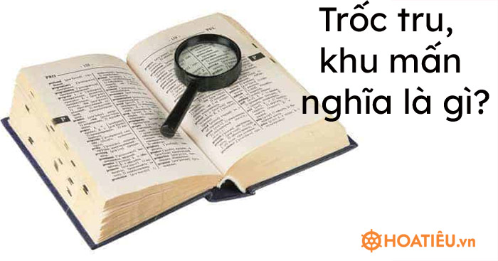 Trốc tru là gì? Khu mấn là gì?