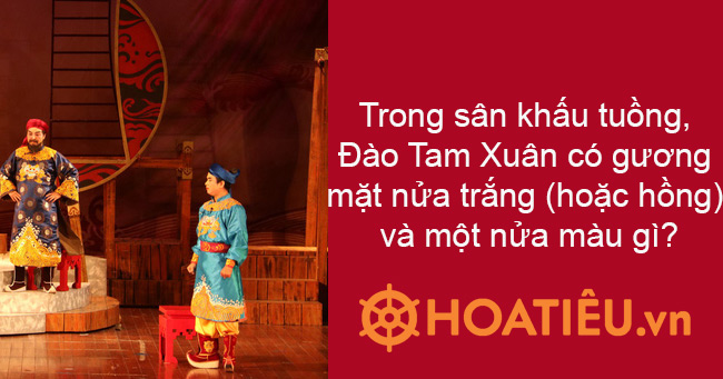 Trong sân khấu tuồng, Đào Tam Xuân có gương mặt nửa trắng (hoặc hồng) và một nửa màu gì?