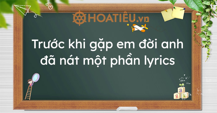 Trước khi gặp em đời anh đã nát một phần lyrics