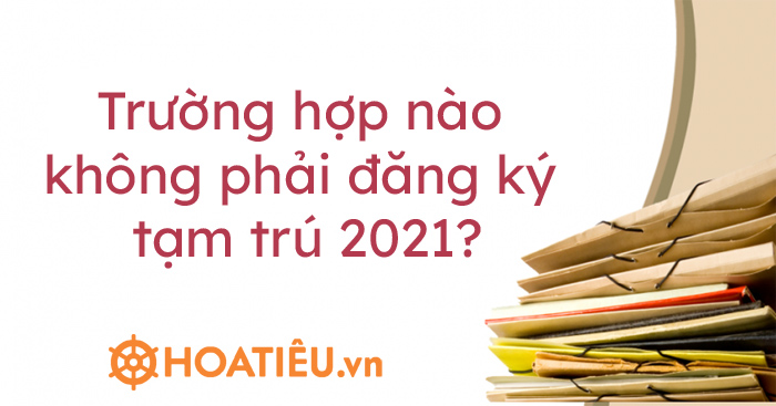 Trường hợp nào không phải đăng ký tạm trú 2021?
