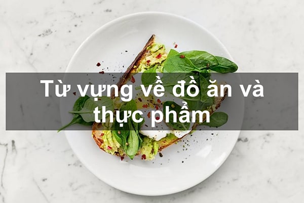 Từ vựng về đồ ăn, món ăn phổ biến