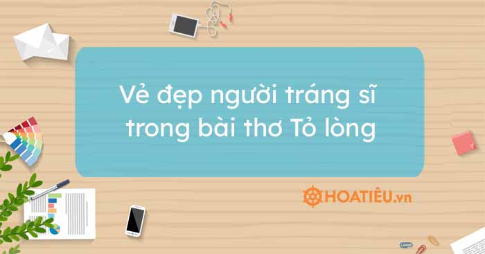 Vẻ đẹp người tráng sĩ trong bài thơ Tỏ lòng (4 mẫu)