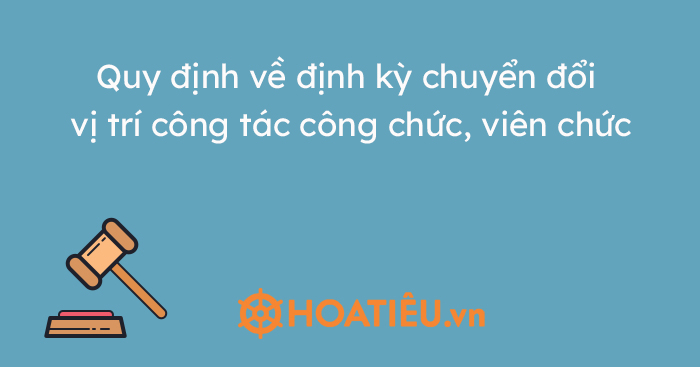 Vị trí, thời hạn định kỳ chuyển đổi vị trí công tác cán bộ, công chức viên chức