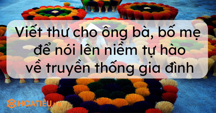 Viết thư cho ông bà, bố mẹ để nói lên niềm tự hào về truyền thống gia đình