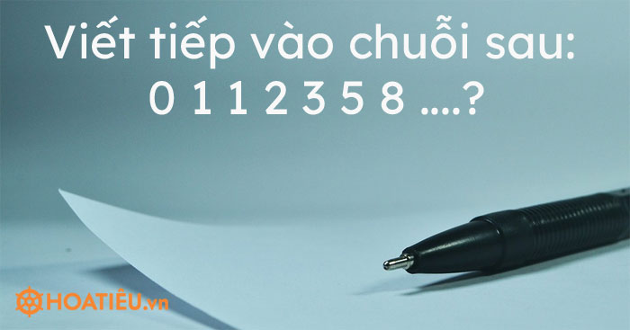 Viết tiếp vào chuỗi sau: 0 1 1 2 3 5 8 ….?