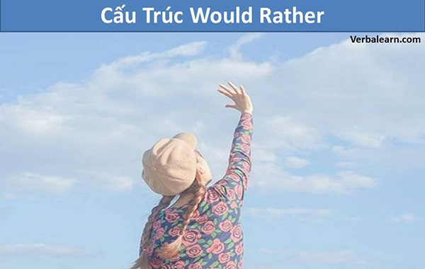 Would rather | Cấu trúc, cách dùng & bài tập chi tiết