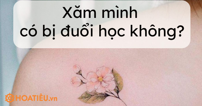 Xăm mình có bị đuổi học không?