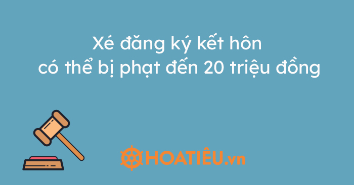 Xé đăng ký kết hôn có thể bị phạt đến 20 triệu đồng