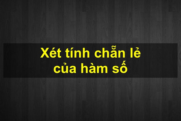 Xét tính chẵn lẻ của hàm số