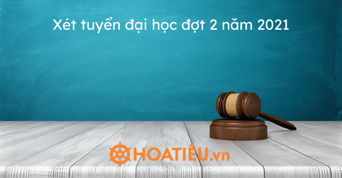 Xét tuyển đại học đợt 2 năm 2021