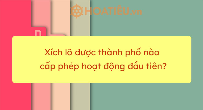 Xích lô được thành phố nào cấp phép hoạt động đầu tiên?