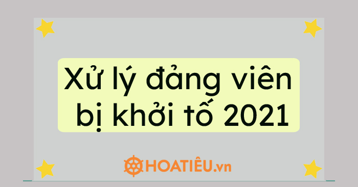 Xử lý đảng viên bị khởi tố 2021