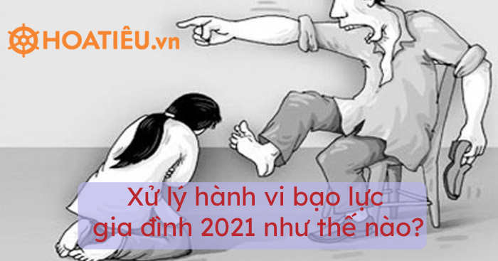 Xử lý hành vi bạo lực gia đình 2021 như thế nào?