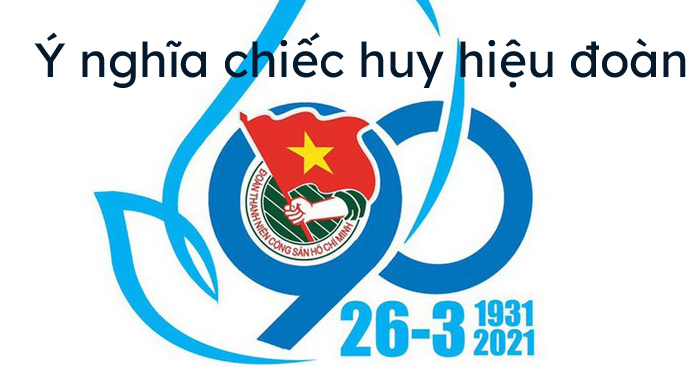 Ý nghĩa chiếc huy hiệu đoàn là gì?